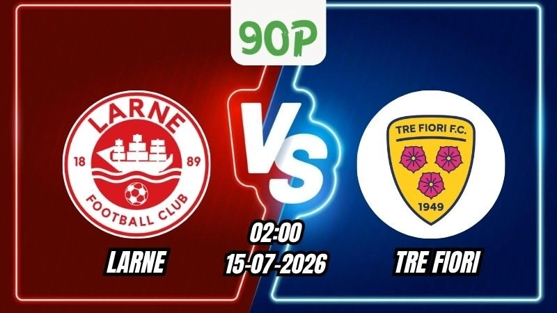 Soi Kèo Larne vs Tre Fiori 02h00 – 15/07/2026
